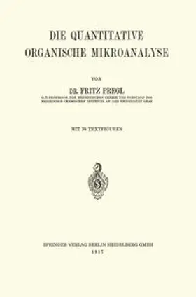 Pregl |  Die Quantitative Organische Mikroanalyse | eBook | Sack Fachmedien