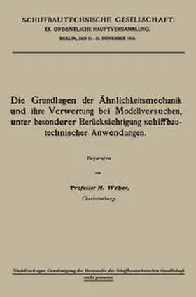 Weber |  Die Grundlagen der Ähnlichkeitsmechanik und ihre Verwertung bei Modellversuchen, unter besonderer Berücksichtigung schiffbautechnischer Anwendungen | eBook | Sack Fachmedien