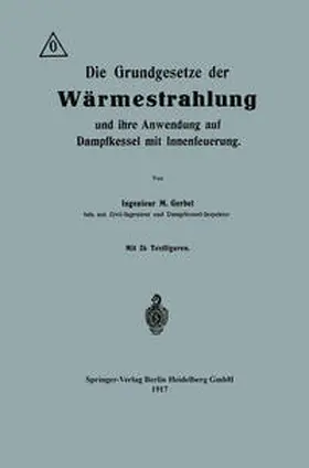 Gerbel |  Die Grundgesetze der Wärmestrahlung und ihre Anwendung auf Dampfkessel mit Innenfeuerung | eBook | Sack Fachmedien