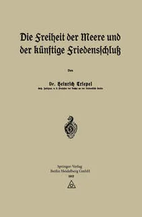 Triepel |  Die Freiheit der Meere und der Künftige Friedensschluß | eBook | Sack Fachmedien