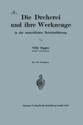 Hippler |  Die Dreherei und ihre Werkzeuge in der neuzeitlichen Betriebsführung | eBook | Sack Fachmedien