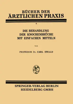 Ewald |  Die Behandlung der Knochenbrüche mit Einfachen Mitteln | Buch |  Sack Fachmedien