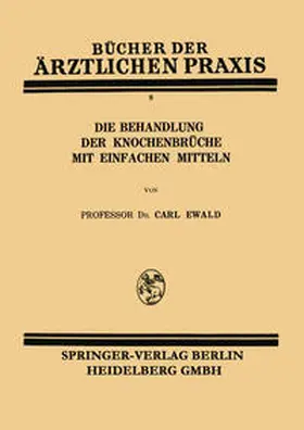 Ewald |  Die Behandlung der Knochenbrüche mit Einfachen Mitteln | eBook | Sack Fachmedien