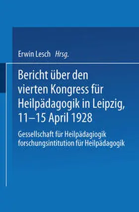 Lesch |  Bericht über den Vierten Kongress für Heilpädagogik in Leipzig, 11.-15. April 1928 | eBook | Sack Fachmedien