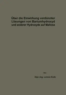 Kolb |  Über die Einwirkung verdünnter Lösungen von Bariumhydroxyd und anderer Hydroxyde auf Maltose | eBook | Sack Fachmedien