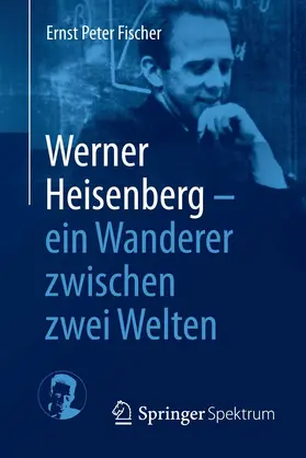 Fischer | Werner Heisenberg - ein Wanderer zwischen zwei Welten | E-Book | sack.de