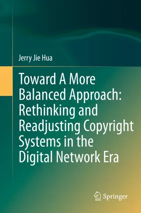 Hua |  Toward A More Balanced Approach: Rethinking and Readjusting Copyright Systems in the Digital Network Era | Buch |  Sack Fachmedien