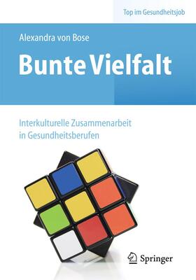 von Bose / Bose | Bunte Vielfalt - Interkulturelle Zusammenarbeit in Gesundheitsberufen | Buch | 978-3-662-43579-3 | sack.de
