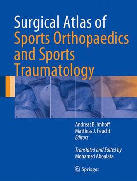 Imhoff / Feucht | Surgical Atlas of Sports Orthopaedics and Sports Traumatology | Buch | 978-3-662-43775-9 | sack.de