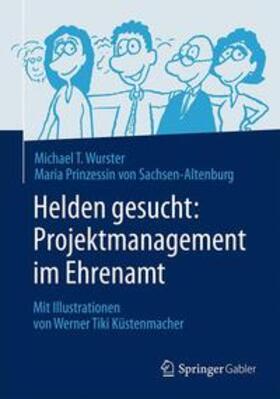 Wurster / Prinzessin von Sachsen-Altenburg | Helden gesucht: Projektmanagement im Ehrenamt | Buch | 978-3-662-43922-7 | sack.de