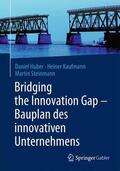 Huber / Steinmann / Kaufmann |  Bridging the Innovation Gap - Bauplan des innovativen Unternehmens | Buch |  Sack Fachmedien