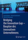 Huber / Kaufmann / Steinmann |  Bridging the Innovation Gap - Bauplan des innovativen Unternehmens | eBook | Sack Fachmedien