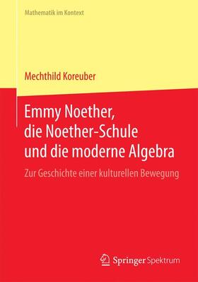Koreuber |  Emmy Noether, die Noether-Schule und die moderne Algebra | Buch |  Sack Fachmedien