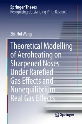 Wang | Theoretical Modelling of Aeroheating on Sharpened Noses Under Rarefied Gas Effects and Nonequilibrium Real Gas Effects | E-Book | www.sack.de