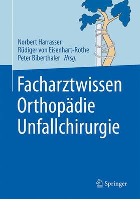 Harrasser / Eisenhart-Rothe / Biberthaler | Facharztwissen Orthopädie Unfallchirurgie | Buch | 978-3-662-44462-7 | sack.de