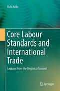 Addo |  Core Labour Standards and International Trade | Buch |  Sack Fachmedien
