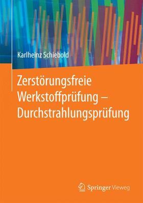 Schiebold | Zerstörungsfreie Werkstoffprüfung - Durchstrahlungsprüfung | Buch | 978-3-662-44668-3 | sack.de