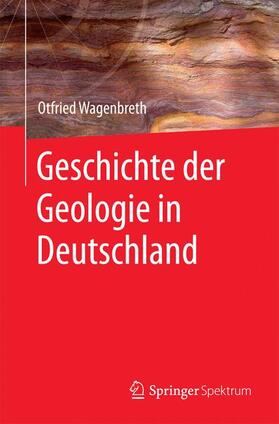 Wagenbreth | Geschichte der Geologie in Deutschland | Buch | 978-3-662-44711-6 | sack.de