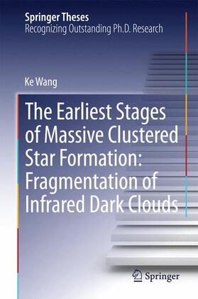 Wang | The Earliest Stages of Massive Clustered Star Formation: Fragmentation of Infrared Dark Clouds | Buch | 978-3-662-44968-4 | sack.de