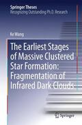 Wang |  The Earliest Stages of Massive Clustered Star Formation: Fragmentation of Infrared Dark Clouds | Buch |  Sack Fachmedien