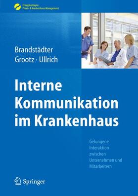 Brandstädter / Ullrich / Grootz |  Interne Kommunikation im Krankenhaus | Buch |  Sack Fachmedien