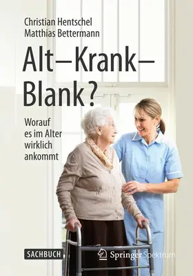 Bettermann / Hentschel | Alt - Krank - Blank? | Buch | 978-3-662-45418-3 | www.sack.de