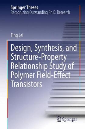Lei |  Design, Synthesis, and Structure-Property Relationship Study of Polymer Field-Effect Transistors | Buch |  Sack Fachmedien