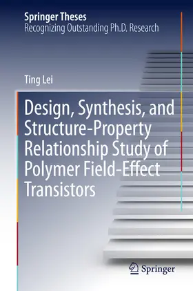 Lei |  Design, Synthesis, and Structure-Property Relationship Study of Polymer Field-Effect Transistors | eBook | Sack Fachmedien