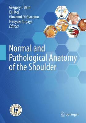 Bain / Itoi / Di Giacomo | Normal and Pathological Anatomy of the Shoulder | Buch | 978-3-662-45718-4 | sack.de