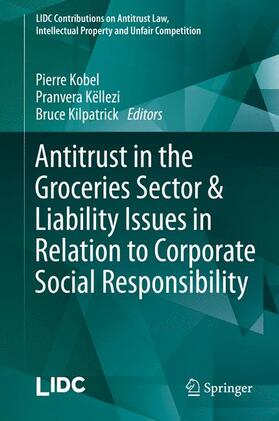 Kobel / Kilpatrick / Këllezi | Antitrust in the Groceries Sector & Liability Issues in Relation to Corporate Social Responsibility | Buch | 978-3-662-45752-8 | sack.de