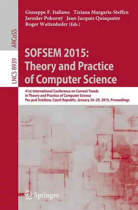 Italiano / Margaria-Steffen / Wattenhofer |  SOFSEM 2015: Theory and Practice of Computer Science | Buch |  Sack Fachmedien