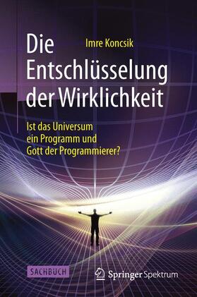 Koncsik | Die Entschlüsselung der Wirklichkeit | Buch | 978-3-662-46138-9 | sack.de