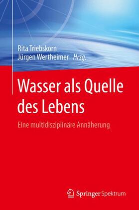 Wertheimer / Triebskorn | Wasser als Quelle des Lebens | Buch | 978-3-662-46267-6 | sack.de