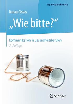 Tewes | Tewes, R: "Wie bitte?" -  Kommunikation in Gesundheitsberufe | Buch | 978-3-662-46643-8 | sack.de