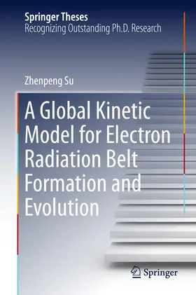 Su | A Global Kinetic Model for Electron Radiation Belt Formation and Evolution | E-Book | sack.de