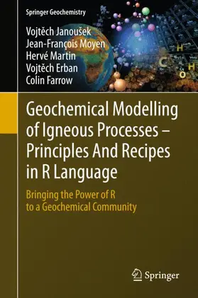 Janoušek / Moyen / Farrow |  Geochemical Modelling of Igneous Processes - Principles And Recipes in R Language | Buch |  Sack Fachmedien
