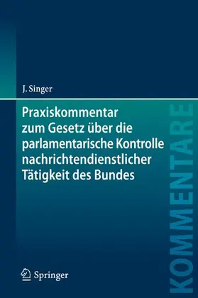 Singer |  Praxiskommentar zum Gesetz über die parlamentarische Kontrolle nachrichtendienstlicher Tätigkeit des Bundes | Buch |  Sack Fachmedien