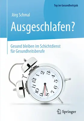 Schmal |  Ausgeschlafen? - Gesund bleiben im Schichtdienst für Gesundheitsberufe | Buch |  Sack Fachmedien