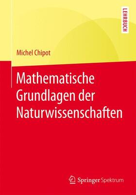 Chipot | Mathematische Grundlagen der Naturwissenschaften | Buch | 978-3-662-47087-9 | sack.de