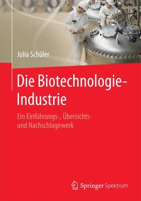 Schüler | Die Biotechnologie-Industrie | Buch | 978-3-662-47159-3 | sack.de