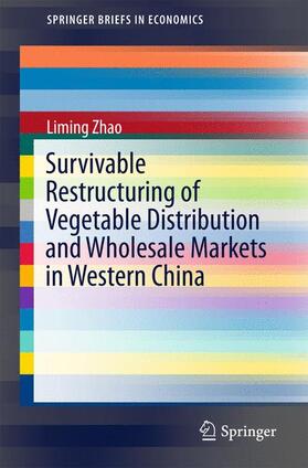 Zhao | Survivable Restructuring of Vegetable Distribution and Wholesale Markets in Western China | Buch | 978-3-662-47252-1 | sack.de