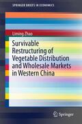 Zhao |  Survivable Restructuring of Vegetable Distribution and Wholesale Markets in Western China | Buch |  Sack Fachmedien