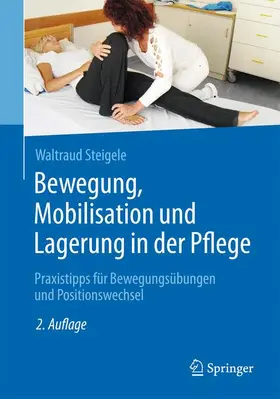 Steigele | Bewegung, Mobilisation und Lagerung in der Pflege | Buch | 978-3-662-47270-5 | www.sack.de