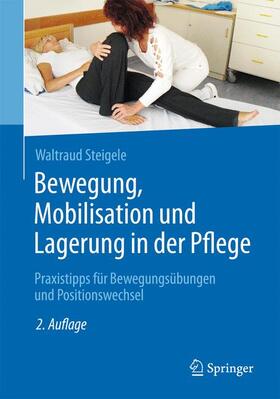 Steigele | Bewegung, Mobilisation und Lagerung in der Pflege | Buch | 978-3-662-47270-5 | sack.de