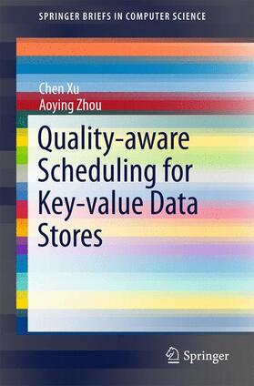 Zhou / Xu | Quality-aware Scheduling for Key-value Data Stores | Buch | 978-3-662-47305-4 | sack.de