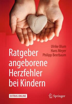 Blum / Meyer / Beerbaum | Ratgeber angeborene Herzfehler bei Kindern | Buch | 978-3-662-47877-6 | sack.de