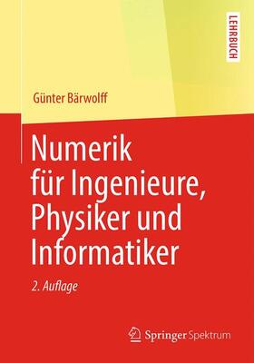 Bärwolff | Numerik für Ingenieure, Physiker und Informatiker | Buch | 978-3-662-48015-1 | sack.de