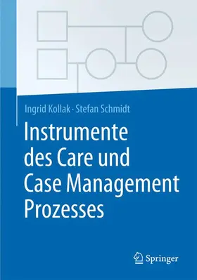 Kollak / Schmidt | Instrumente des Care und Case Management Prozesses | Buch | 978-3-662-48084-7 | sack.de