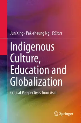 Ng / Xing |  Indigenous Culture, Education and Globalization | Buch |  Sack Fachmedien