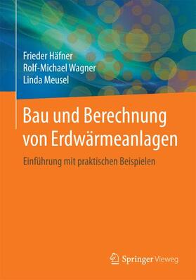 Häfner / Meusel / Wagner | Bau und Berechnung von Erdwärmeanlagen | Buch | 978-3-662-48200-1 | sack.de
